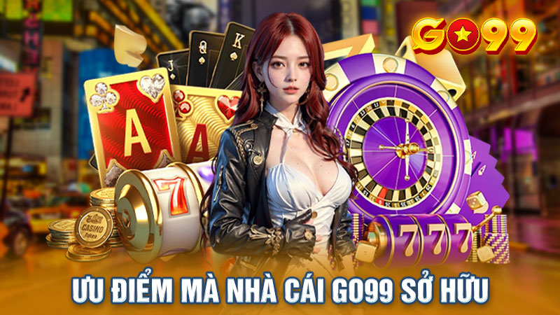 Ưu điểm mà nhà cái Go99 sở hữu