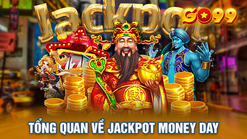  Jackpot money day Go99 với phần thưởng lên đến 1000 tỷ