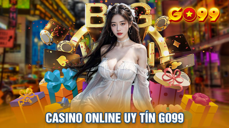 Casino online uy tín và chuẩn thưởng hiệu số 1 Go99